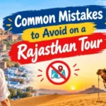 10 Mistakes to Avoid When Booking Your First Rajasthan Package